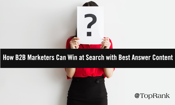 How B2B Marketers Can Win at Search with Best Answer Content