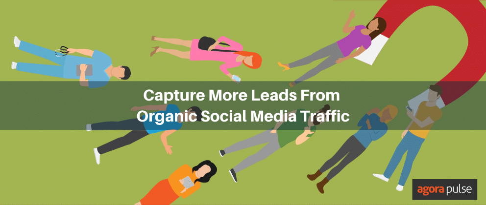 Four Ways to Effectively Capture Leads From Organic Social Media Traffic