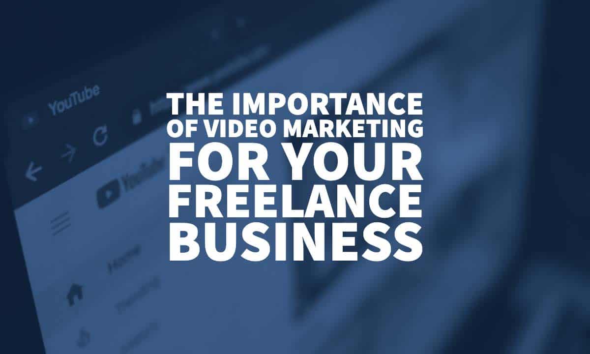 The Importance of Video Marketing for Your Freelance Business