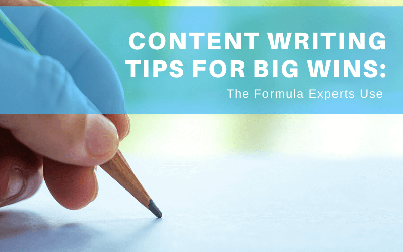 Content Writing Tips for Big Wins: The Formula Experts Use