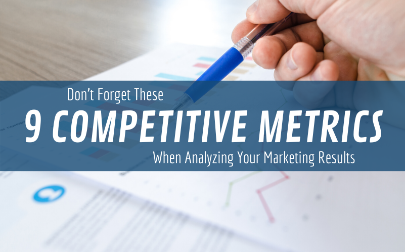 Don’t Forget These 9 Competitive Metrics When Analyzing Your Marketing Results
