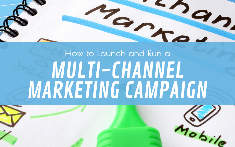 How to Launch and Run a Multi-Channel Marketing Campaign