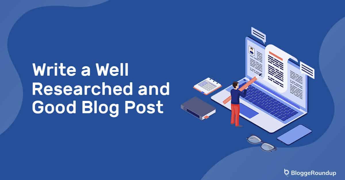 How to Write a Well-Researched and Great Blog Post in 14 Easy Steps
