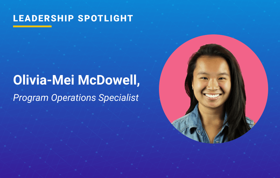 Leadership Spotlight: Olivia-Mei McDowell, Program Operations Specialist