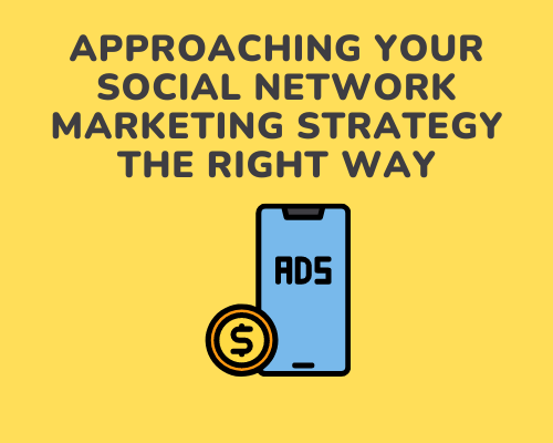 Approaching Your Social Network Marketing Strategy the Right Way
