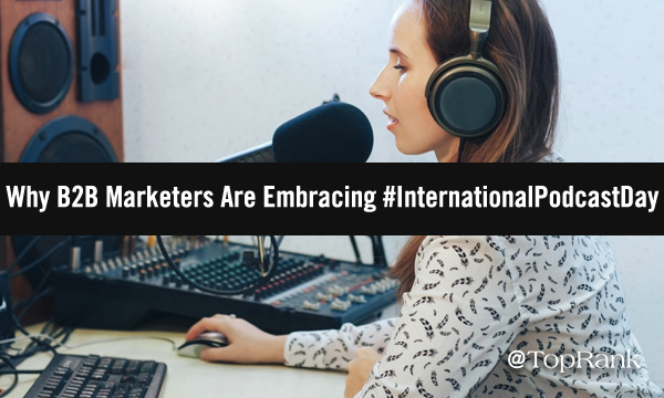 Listen Up: Why B2B Marketers Are Embracing #InternationalPodcastDay