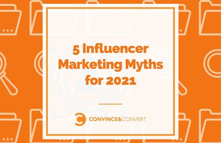 5 Influencer Marketing Myths for 2021